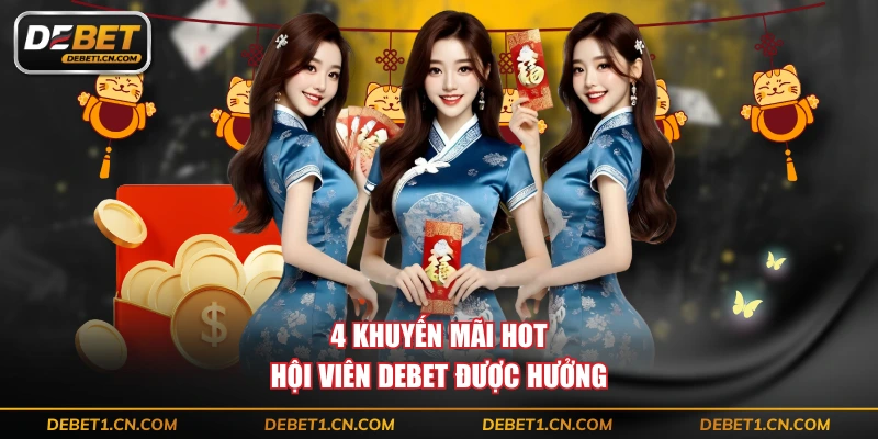 4 khuyến mãi hot hội viên DEBET được hưởng