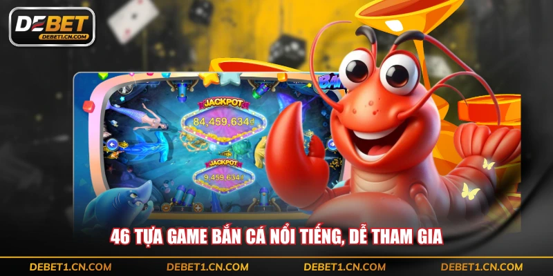 46 tựa game bắn cá nổi tiếng, dễ tham gia