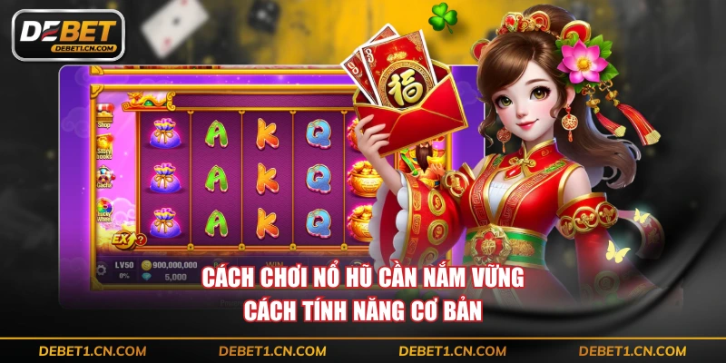 Cách chơi nổ hũ cần nắm vững cách tính năng cơ bản