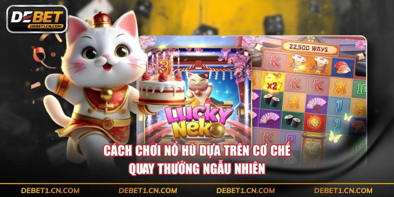 Cách chơi nổ hũ dựa trên cơ chế quay thưởng ngẫu nhiên