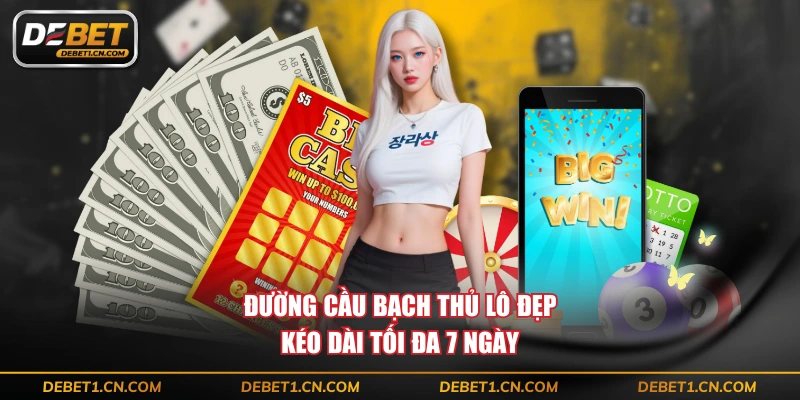 Đường cầu bạch thủ lô đẹp kéo dài tối đa 7 ngày