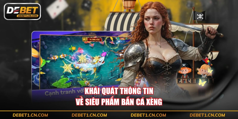 Khái quát thông tin về siêu phẩm bắn cá xèng 