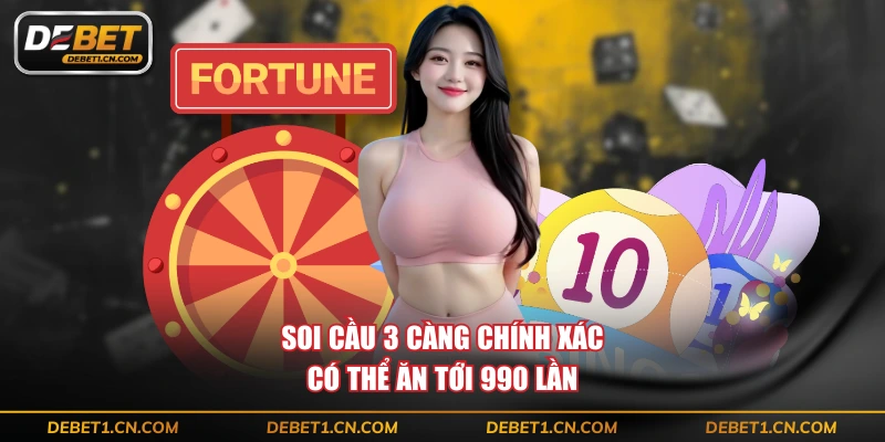 Soi cầu 3 càng chính xác có thể ăn tới 990 lần