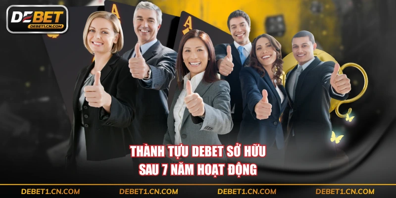 Thành tựu DEBET sở hữu sau 7 năm hoạt động