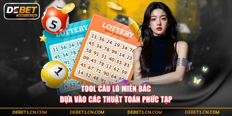 Tool cầu lô miền Bắc dựa vào các thuật toán phức tạp